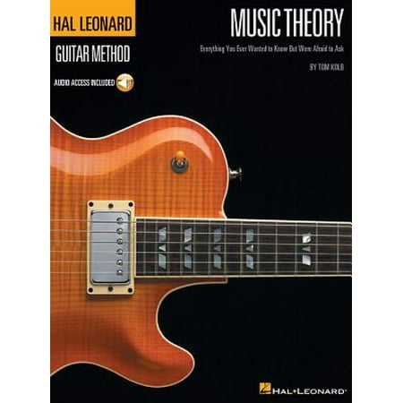 Music Theory for Guitarists : Everything You Ever Wanted to Know But Were Afraid to Ask