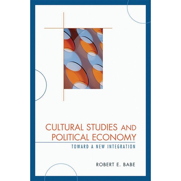 Critical Media Studies Cultural Studies and Political Economy: Toward a New Integration, (Paperback)
