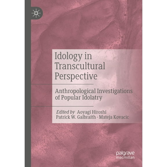 Idology in Transcultural Perspective: Anthropological Investigations of Popular Idolatry, (Paperback)