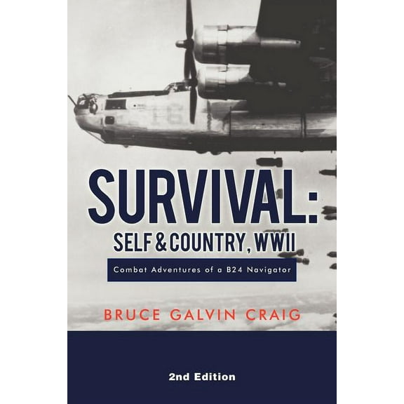 Survival: Self & Country, WWII: Combat Adventures of a B24 Navigator (Paperback)