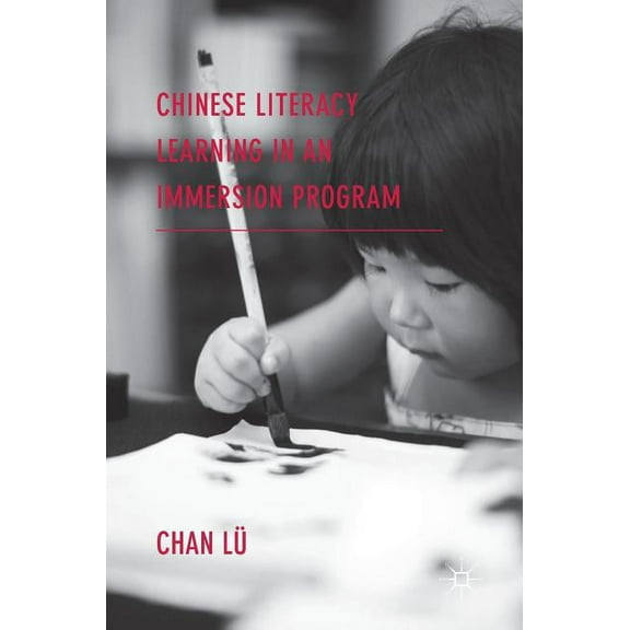Chinese Literacy Learning in an Immersion Program, (Hardcover)