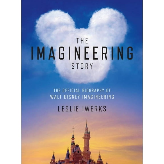 Leslie Iwerks: The Imagineering Story: The Official Biography of Walt Disney Imagineering (Hardcover)