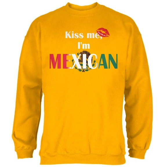 Cinco De Mayo Kiss Me I'm Mexican Mens Sweatshirt Gold MD
