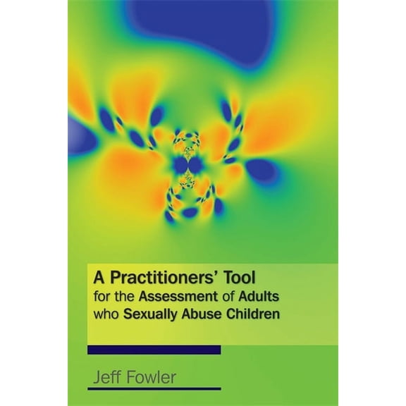 A Practitioners' Tool for the Assessment of Adults Who Sexually Abuse Children, (Paperback)