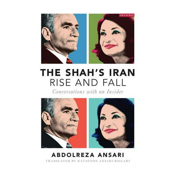 The Shah's Iran - Rise and Fall: Conversations with an Insider, (Hardcover)