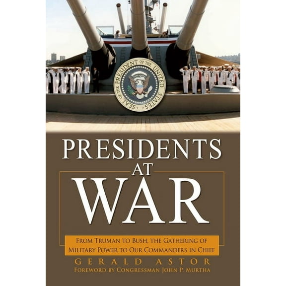 Presidents at War: From Truman to Bush, the Gathering of Military Powers to Our Commanders in Chief, (Paperback)