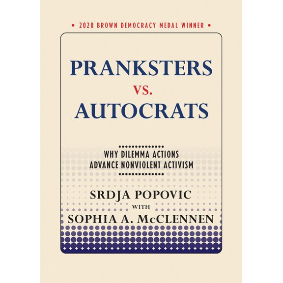 Brown Democracy Medal Pranksters vs. Autocrats: Why Dilemma Actions Advance Nonviolent Activism, (Paperback)