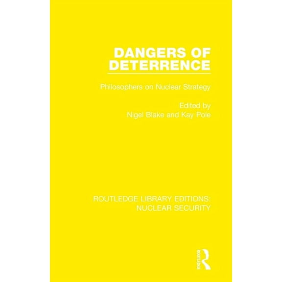 Routledge Library Editions: Nuclear Secu Dangers of Deterrence: Philosophers on Nuclear Strategy, (Paperback)