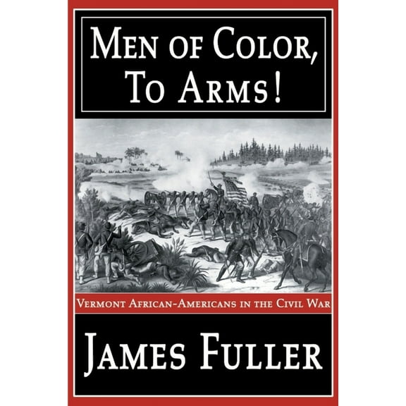 Men of Color, to Arms!: Vermont African-Americans in the Civil War, (Paperback)