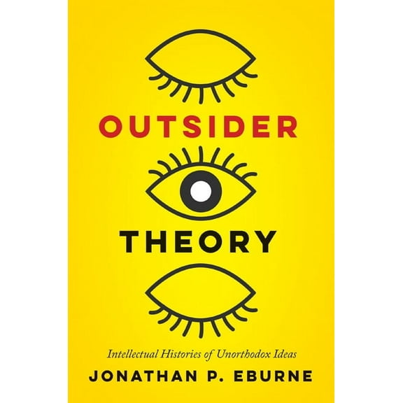 Outsider Theory : Intellectual Histories of Unorthodox Ideas (Paperback)
