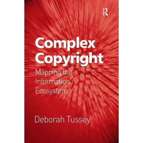 Complex Copyright: Mapping the Information Ecosystem, (Hardcover)