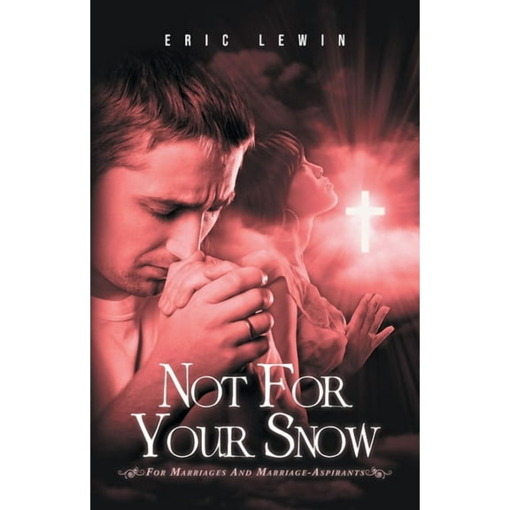 Not for Your Snow 2: For Marriages and Marriage-Aspirants, (Paperback)