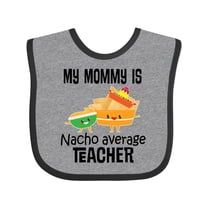 Inktastic My Mommy is Nacho Average Teacher Boys or Girls Baby Bib