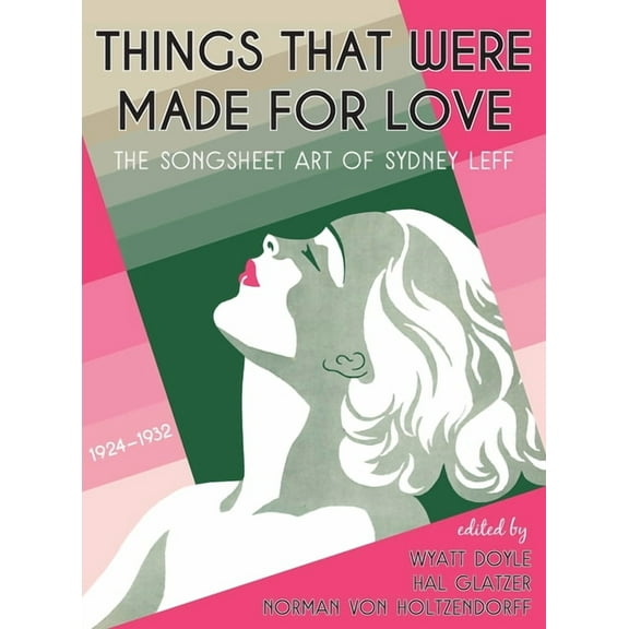 Things That Were Made for Love: The Songsheet Art of Sydney Leff 1924-1932, (Hardcover)