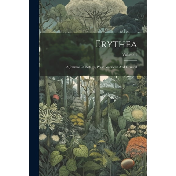 Erythea: A Journal Of Botany, West American And General; Volume 1 (Paperback)