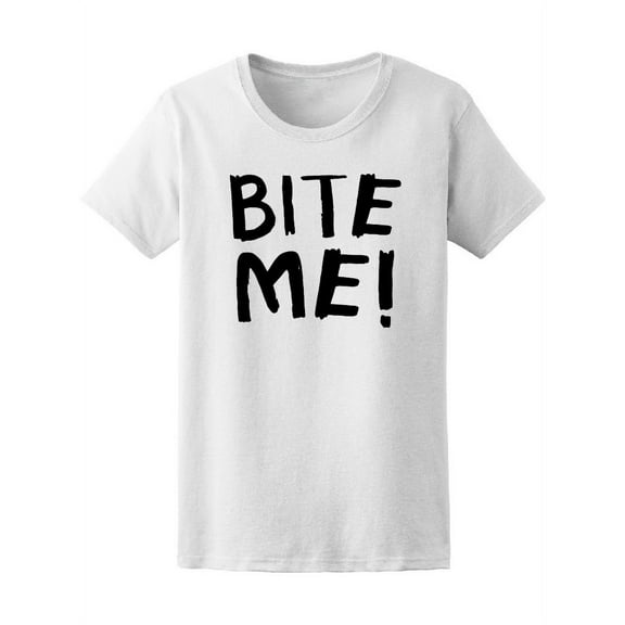 Bite Me Quote Lettering T-Shirt Women -Image by Shutterstock, Female x-Large