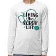 thumbnail image 2 of Living the Scrub Life Long Sleeve Shirt Unisex X-Large White, 2 of 5