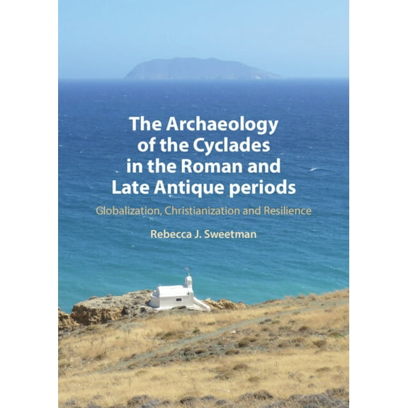 The Archaeology of the Cyclades in the Roman and Late Antique Periods, (Hardcover)