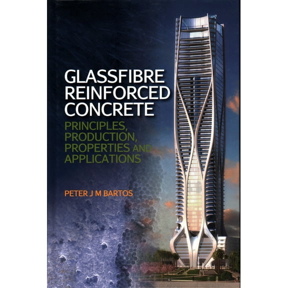 Glassfibre Reinforced Concrete : Principles, Production, Properties and Applications (Hardcover)