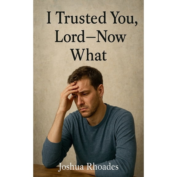 I Trusted You, Lord --- Now What, (Paperback)