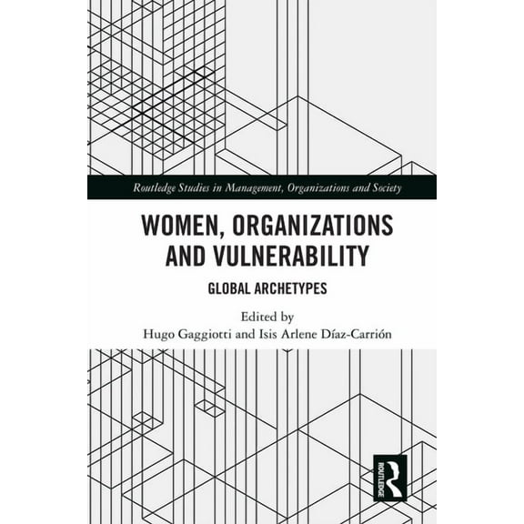 Routledge Studies in Management, Organiz Women, Organizations and Vulnerability: Global Archetypes, (Hardcover)