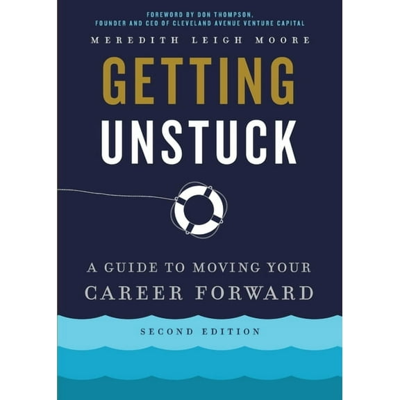 Getting Unstuck: A Guide to Moving Your Career Forward, (Paperback)