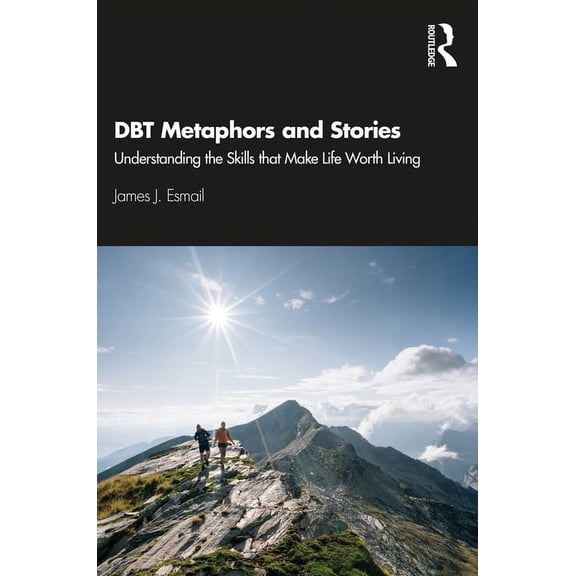 DBT Metaphors and Stories: Understanding the Skills that Make Life Worth Living, (Paperback)