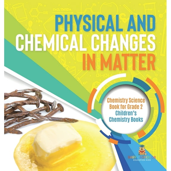 Physical and Chemical Changes in Matter: Chemistry Science Book for Grade 2 Children's Chemistry Books, (Hardcover)