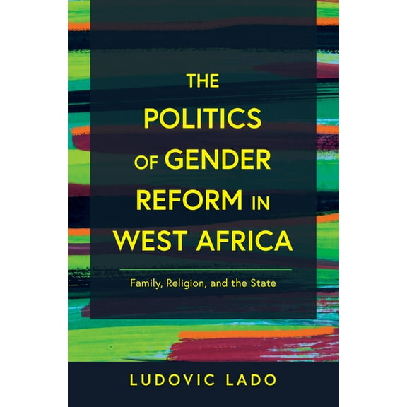 Contending Modernities The Politics of Gender Reform in West Africa: Family, Religion, and the State, (Hardcover)