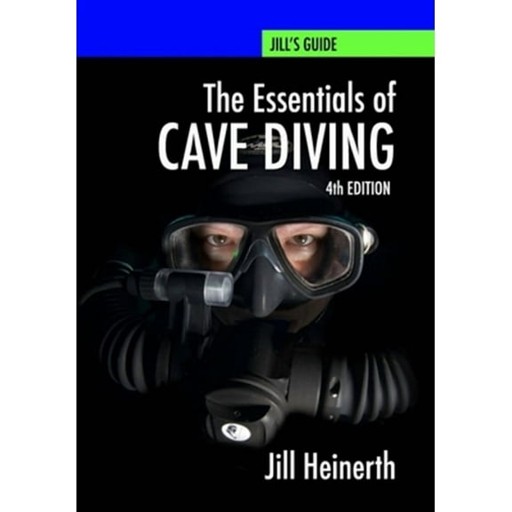 Essentials of Cave Diving: Fourth Edition (Paperback) by Jill Heinerth