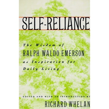Self-Reliance : The Wisdom of Ralph Waldo Emerson as Inspiration for Daily
