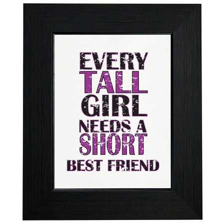 Every Tall Girl Needs A Short Best Friend Framed Print Poster Wall or Desk Mount (Girl Best Friend Needed)