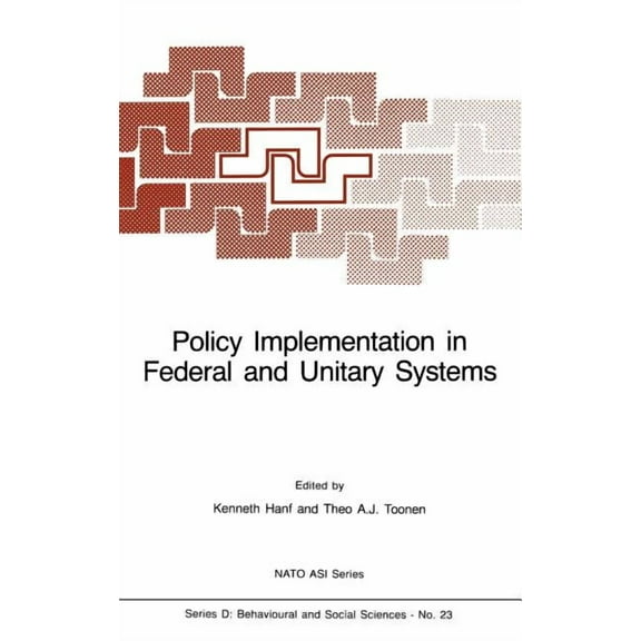 NATO Science Series D: Policy Implementation in Federal and Unitary Systems: Questions of Analysis and Design, Book 23, (Hardcover)