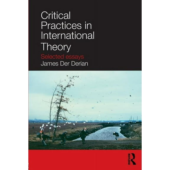 Critical Practices in International Theory: Selected Essays, (Paperback)