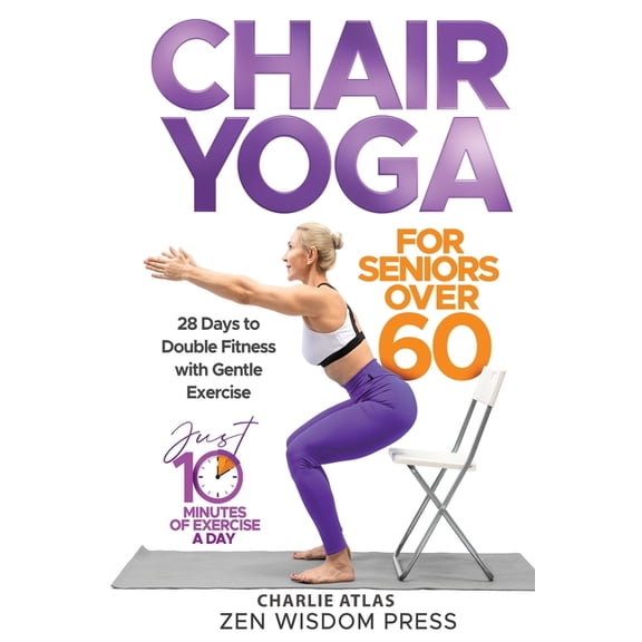 Chair Yoga For Seniors over 60: 28 Days to Double Fitness with Gentle Exercise, (Paperback)