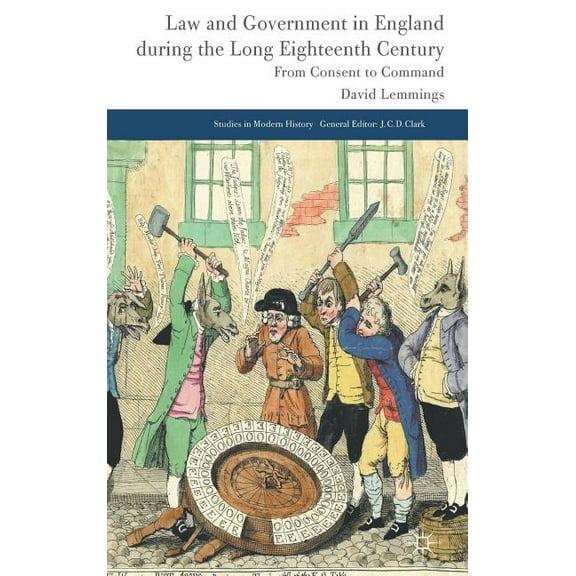 Studies in Modern History Law and Government in England During the Long Eighteenth Century: From Consent to Command, (Hardcover)