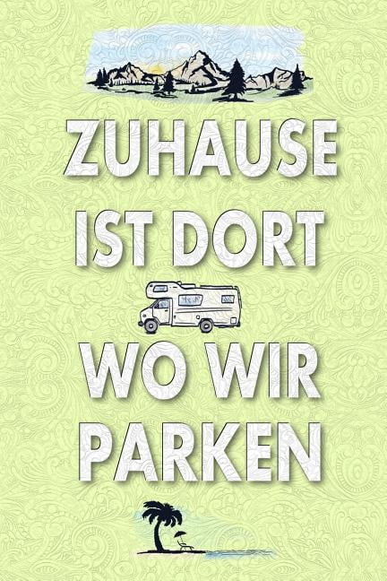 Zuhause Ist Dort Wo Wir Parken: Das Womo-Logbuch Zum ...
