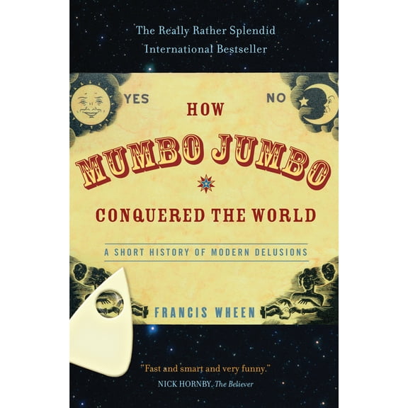 How Mumbo-Jumbo Conquered the World: A Short History of Modern Delusions, (Paperback)