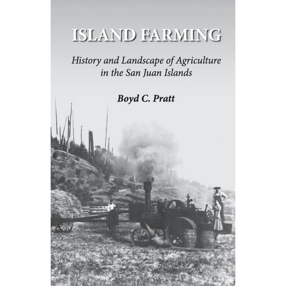 Island Farming: History and Landscape of Agriculture in the San Juan Islands, (Paperback)