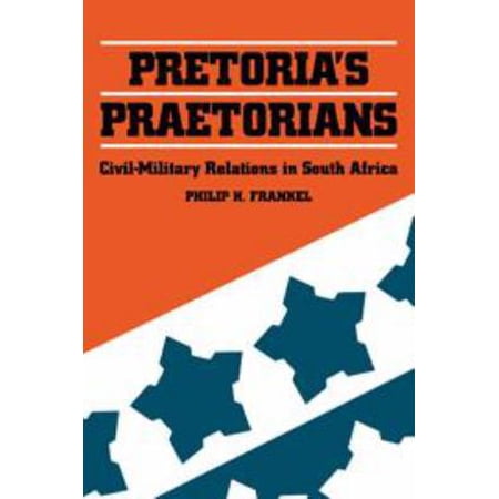 Pre-Owned Pretoria's Praetorians: Civil-Military Relations in South Africa (Hardcover) 0521264405 9780521264402