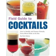 Field Guide: Field Guide to Cocktails : How to Identify and Prepare Virtually Every Mixed Drink at the Bar (Paperback)