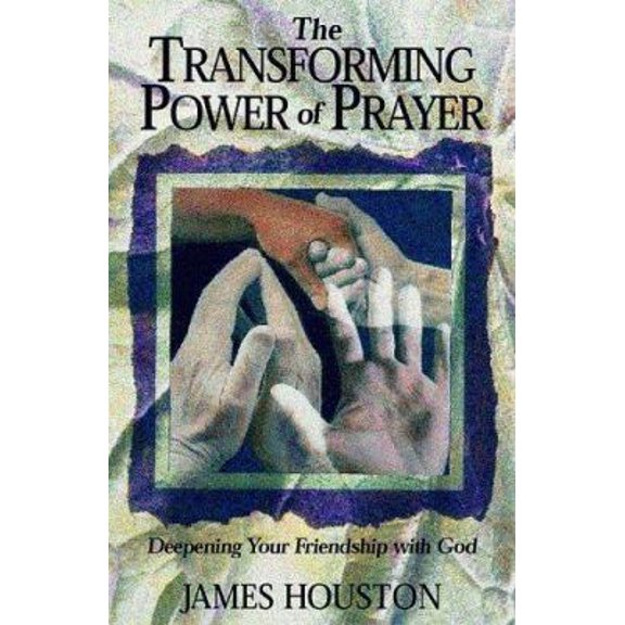 Pre-Owned The Transforming Power of Prayer: Deepening Your Friendship with God (Paperback) by Dr. James M Houston