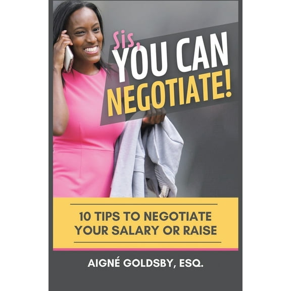 Sis, You Can Negotiate!: 10 Tips to Negotiate Your Salary or Raise, (Paperback)