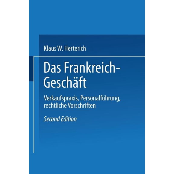 Das Frankreich-Geschäft: Verkaufspraxis, Personalführung, Rechtliche Vorschriften, (Paperback)