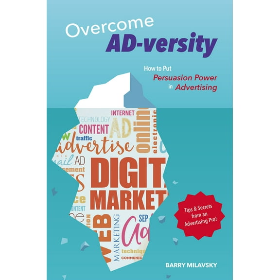 Overcome AD-versity: How to Put Persuasion Power in Advertising, (Paperback)