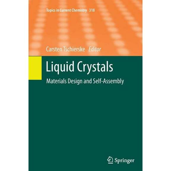 Topics in Current Chemistry Liquid Crystals: Materials Design and Self-Assembly, Book 318, (Paperback)