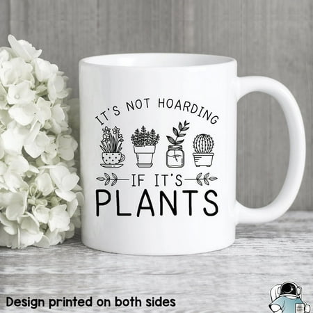 

It s Not Hoarding If It s Plants Coffee Mug Plant Mug Plant Gifts Funny Gardening and Succulent Gift Ceramic Mug 15Oz