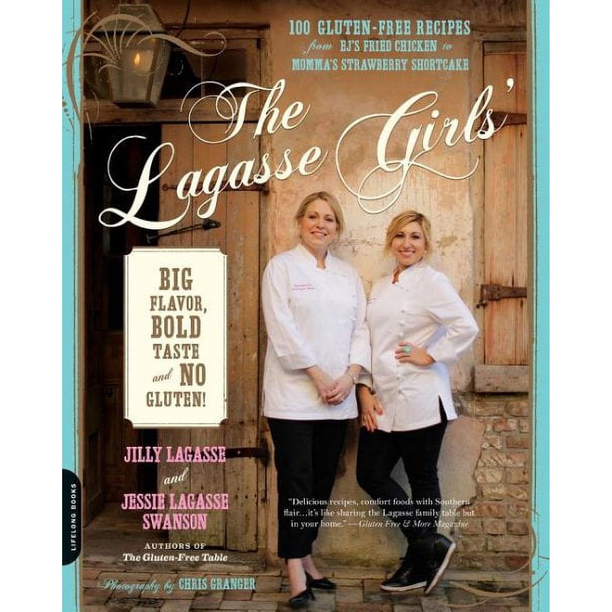 The Lagasse Girls' Big Flavor, Bold Taste--and No Gluten! : 100 Gluten-Free Recipes from EJ's Fried Chicken to Momma's Strawberry Shortcake (Paperback)