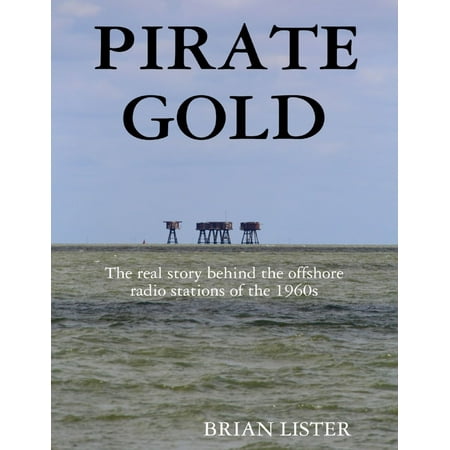 Pirate Gold: The Real Story Behind the Offshore Radio Stations of the 1960s - (Best Pirate Radio Stations)