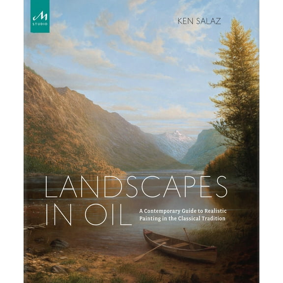 Landscapes in Oil: A Contemporary Guide to Realistic Painting in the Classical Tradition, (Hardcover)